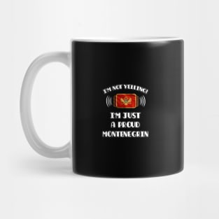 I'm Not Yelling I'm A Proud Montenegrin - Gift for Montenegrin With Roots From Montenegro Mug